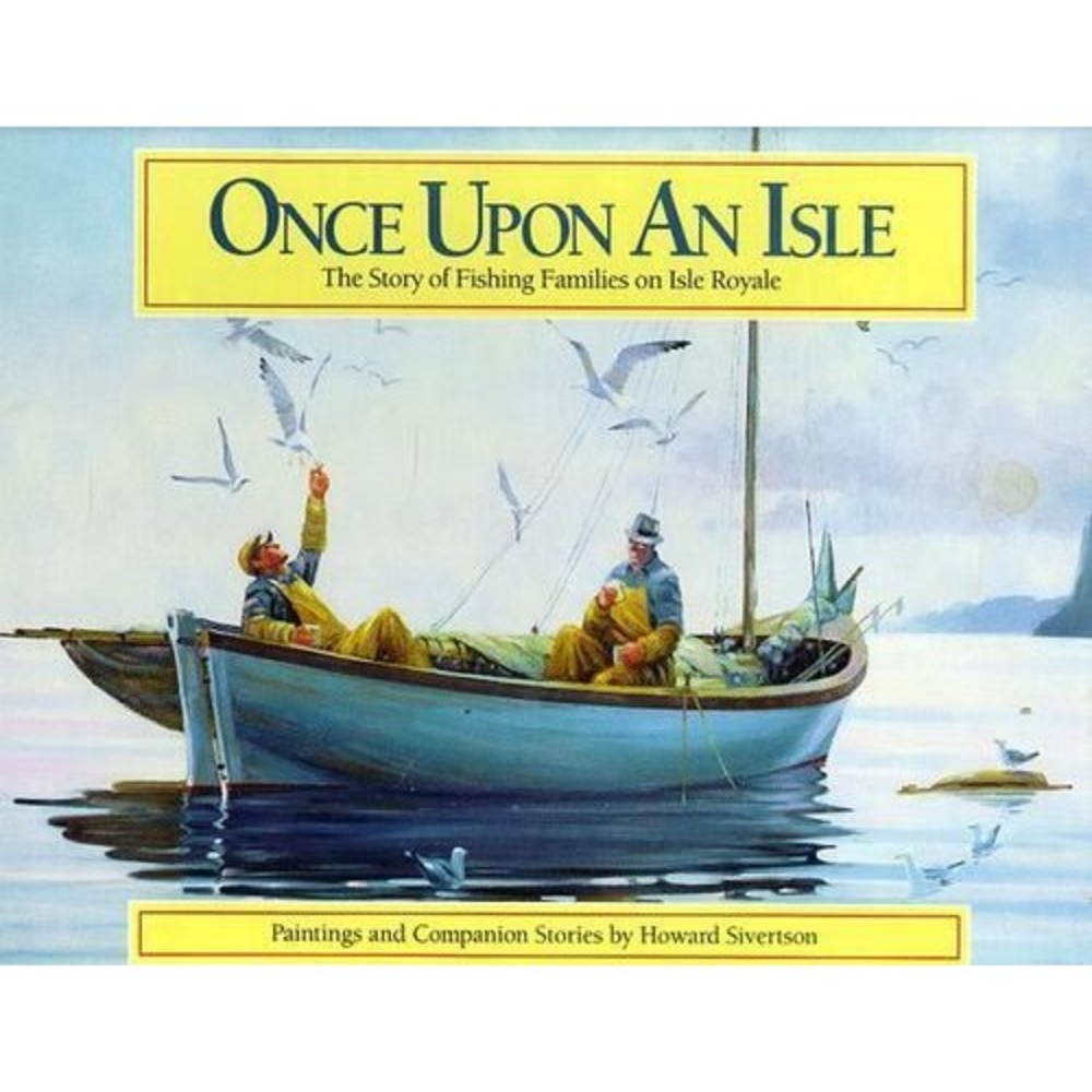 Once upon an Isle: The Story of Fishing Families on Isle Royale  Silvertson, RR